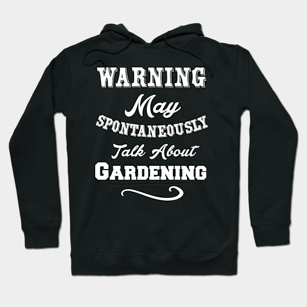 Warning May Spontaneously Talk About Gardenign Hoodie by Lin Watchorn 